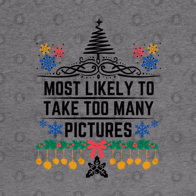 Most Likely to Take Too Many Pictures - Funny Christmas Matching Family Saying - Gift Idea for Someone's Love for Documenting Moments During the Festive Season by KAVA-X